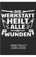 Die Werkstatt heilt alle Wunden - Arbeitsbuch Aura lesen