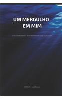 Um Mergulho Em MIM: Auto Conhecimento, Auto Responsabilidade e Auto Cura(1 Espelho Da Alma - Metamorfose Mental)