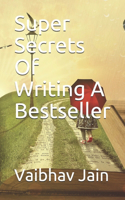 Super Secrets Of Writing A Bestseller