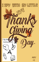 I Spy With My Little Eye Thanksgiving Day: I Spy Thanksgiving Book for Kids Ages 2-5 - Thanksgiving gift for Toddler and Preschooler