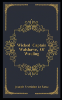 Wicked Captain Walshawe, Of Wauling Illustrated