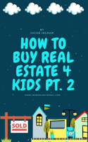 How To Buy Real Estate 4 Kids PT.2