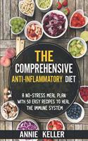 The Comprehensive Anti-Inflammatory Diet: A No-Stress Meal Plan with 50 Easy Recipes to Heal the Immune System