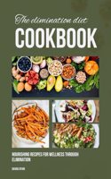 elimination diet cookbook: Nourishing Recipes for Wellness Through Elimination( tips)
