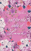 Sad For The Sake Of Love