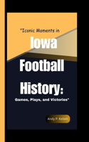 "Iconic Moments in Iowa Football History