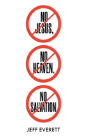 No Jesus, No Heaven, No Salvation