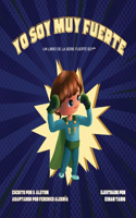 Yo Soy Muy Fuerte (un libro de la serie Fuerte Soy(TM)) (I AM Mighty Me - Spanish Edition)