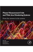 Phasor Measurement Units and Wide Area Monitoring Systems: From the Sensors to the System