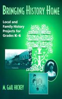 Bringing History Home: Local and Family History Projects for Grades K-6