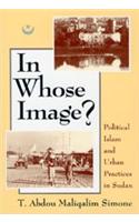 In Whose Image?: Political Islam and Urban Practices in Sudan