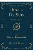 Boule de Suif: And Other Stories (Classic Reprint)
