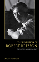 Invention of Robert Bresson: The Auteur and His Market