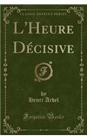 L'Heure Décisive (Classic Reprint)