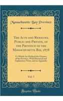 The Acts and Resolves, Public and Private, of the Province of the Massachusetts Bay, 1878, Vol. 3: To Which Are Prefixed the Charters of the Province, With Historical and Explanatory Notes, and an Appendix (Classic Reprint)