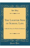 The Lighter Side of School Life: Scally the Story of a Perfect Gentleman (Classic Reprint)