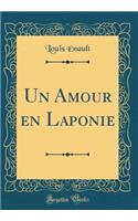 Un Amour en Laponie (Classic Reprint)