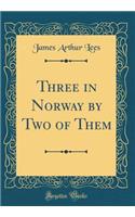 Three in Norway by Two of Them (Classic Reprint)