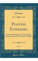 Plotini Enneades, Vol. 2: Praemisso Porphyrii de Vita Plotini Deque Ordine Librorum Eius Libello (Classic Reprint)