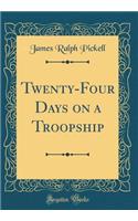 Twenty-Four Days on a Troopship (Classic Reprint)