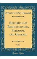 Records and Reminiscences, Personal and General, Vol. 2 (Classic Reprint)