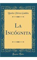 La IncÃ³gnita (Classic Reprint)