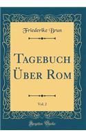 Tagebuch Über Rom, Vol. 2 (Classic Reprint)