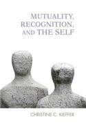 Mutuality, Recognition, and the Self