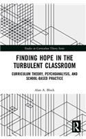 Finding Hope in the Turbulent Classroom: Curriculum Theory, Psychoanalysis, and School-Based Practice