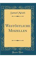 Westöstliche Miszellen (Classic Reprint)