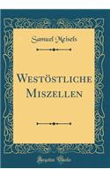 Westï¿½stliche Miszellen (Classic Reprint)