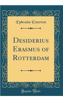 Desiderius Erasmus of Rotterdam (Classic Reprint)