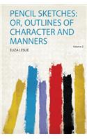 Pencil Sketches: Or, Outlines of Character and Manners: Volume 2