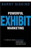 Powerful Exhibit Marketing: The Complete Guide to Successful Trade Shows, Conferences and Consumer Shows