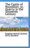 The Castle of Roussillon; Or, Quercy in the Sixteenth Century
