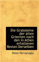 Die Grabsteine Der Alten Griechen Nach Den in Athen Erhaltenen Resten Derselben