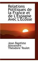 Relations Politiques de La France Et de L'Espagne Avec L'Ecosse