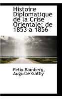 Histoire Diplomatique de La Crise Orientale