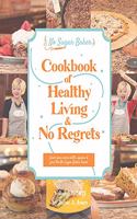 No Sugar Baker's Cookbook of Healthy Living & No Regrets