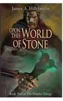 Upon This World of Stone: Book Two of The Paladin Trilogy