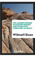 The Jacobite Episode in Scottish History and Its Relative Literature; An Essay