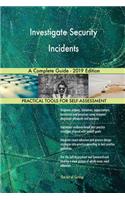 Investigate Security Incidents A Complete Guide - 2019 Edition