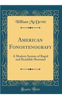 American Fonostenografy: A Modern System of Rapid and Readable Shortand (Classic Reprint)