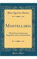 Mostellaria: With Notes Critical and Exegetical, and an Introduction (Classic Reprint): With Notes Critical and Exegetical, and an Introduction (Classic Reprint)