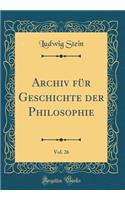 Archiv FÃ¼r Geschichte Der Philosophie, Vol. 26 (Classic Reprint)