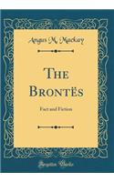 The Brontës: Fact and Fiction (Classic Reprint)