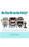 Do You Sit on the Potty?