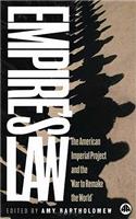 Empire Law: The American Imperial Project And The War To Remake The World