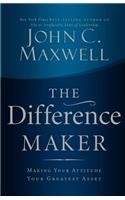 The Difference Maker: Making Your Attitude Your Greatest Asset