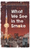 What We See in the Smoke